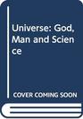 Universe God Man and Science