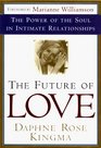 The Future of Love  The Power of the Soul in Intimate Relationships