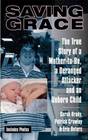 Saving Grace The True Story of a MothertoBe a Deranged Attacker and an Unborn Child