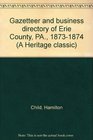 Gazetteer and business directory of Erie County, PA., 1873-1874 (A Heritage classic)