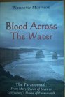 Blood Across the Water The Paranormal from Mary Queen of Scots to Gettysburg's House of Farnsworth