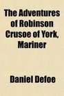 The Adventures of Robinson Crusoe of York Mariner