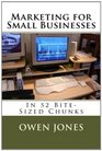 Marketing for Small Businesses In 52 BiteSized Chunks