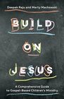 Build on Jesus A Comprehensive Guide to GospelBased Children's Ministry