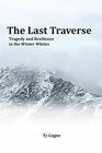 The Last Traverse Tragedy and Resilience in the Winter Whites