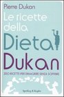 Le ricette della dieta Dukan 350 ricette per dimagrire senza soffrire