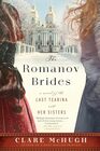 The Romanov Brides A Novel of the Last Tsarina and Her Sisters
