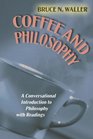 Coffee and Philosophy A Conversational Introduction to Philosophy with Readings