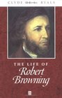 The Life of Robert Browning A Critical Biography