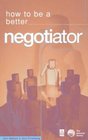 How to Be a BetterNegotiator