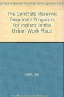 The Concrete Reserve Corporate Programs for Indians in the Urban Work Place