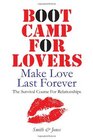 Boot Camp for Lovers Make Love Last Forever The Survival Course for Relationships