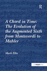 A Chord in Time The Evolution of the Augmented Sixth from Monteverdi to Mahler