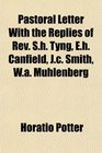 Pastoral Letter With the Replies of Rev Sh Tyng Eh Canfield Jc Smith Wa Muhlenberg