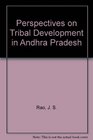 Perspectives of Tribal Development in Andhra Pradesh