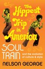 The Hippest Trip in America Soul Train and the Evolution of Culture  Style