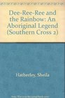 DeeReeRee and the Rainbow An Aboriginal Legend