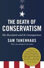 The Death of Conservatism A Movement and Its Consequences