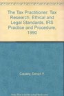 The Tax Practitioner Tax Research Ethical and Legal Standards IRS Practice and Procedure 1990