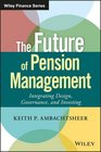 The Future of Pension Management Integrating Design Governance and Investing