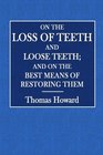 On the Loss of Teeth and Loose Teeth and on the Best Means of Restoring Them