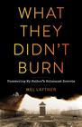 What They Didn't Burn: Uncovering My Father's Holocaust Secrets