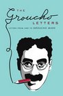 The Groucho Letters Letters To and From Groucho Marks
