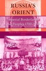 Russia's Orient Imperial Borderlands and Peoples 17501917
