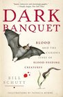 Dark Banquet Blood and the Curious Lives of BloodFeeding Creatures