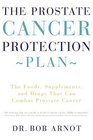 The Prostate Cancer Protection Plan  The Foods Supplements and Drugs that Can Combat Prostate Cancer