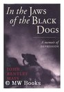 In the Jaws of the Black Dogs  A Memoir of Depression