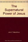 The Supernatural Power of Jesus