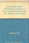 Decorating Texas Decorative Painting in the Lone Star State from the 1850s to the 1950s
