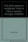 The birth partner's handbook How to help a woman through childbirth