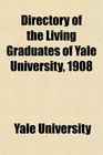Directory of the Living Graduates of Yale University 1908