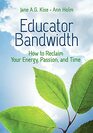 Educator Bandwidth How to Reclaim Your Energy Passion and Time