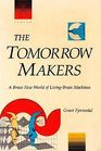 The Tomorrow Makers A Brave New World of LivingBrain Machines