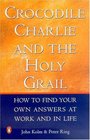 Crocodile Charlie And The Holy Grail How to Find Your Own Answers at Work and In Life