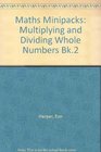 Maths Minipacks Multiplying and Dividing Whole Numbers Bk2