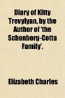 Diary of Kitty Trevylyan by the Author of 'the SchonbergCotta Family'