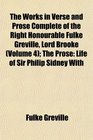 The Works in Verse and Prose Complete of the Right Honourable Fulke Greville Lord Brooke  The Prose Life of Sir Philip Sidney With