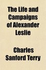 The Life and Campaigns of Alexander Leslie