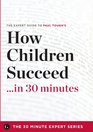How Children Succeed in 30 Minutes  The Expert Guide to Paul Tough's Critically Acclaimed Book