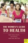 The Women's Guide to Health Run Walk Run Eat Right and Feel Better