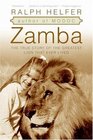 Zamba  The True Story of the Greatest Lion That Ever Lived