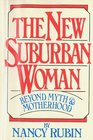 The New Suburban Woman Beyond Myth and Motherhood
