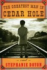 The Greatest Man in Cedar Hole  A Novel