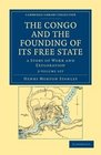 The Congo and the Founding of its Free State 2 Volume Set A Story of Work and Exploration