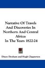 Narrative Of Travels And Discoveries In Northern And Central Africa In The Years 182224