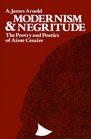 Modernism  Negritude The Poetry and Poetics of Aime Cesaire